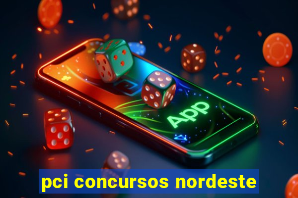 pci concursos nordeste